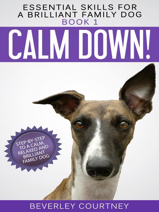 Title details for Calm Down! Step-by-Step to a Calm, Relaxed, and Brilliant Family Dog by Beverley Courtney - Available